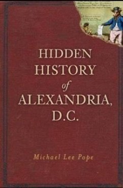 Hidden History of Alexandria, D.C. - Pope, Michael Lee