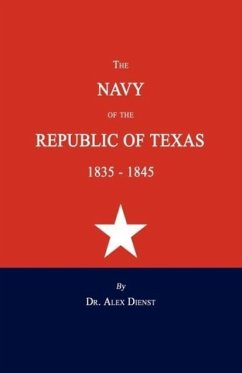 The Navy of the Republic of Texas 1835-1845 - Dienst, Alex
