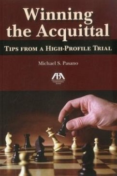 Winning the Acquittal: Tips from a High-Profile Trial - Pasano, Michael S.