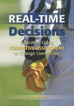 Real-Time Decisions: Educators Using Formative Assessment to Change Lives Now! - Anderson, Kristin R.