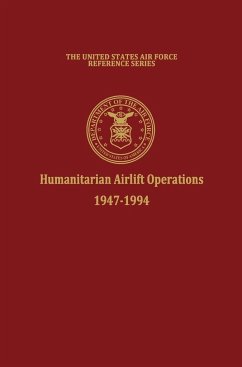 Humanitarian Airlift Operations 1947-1994 (The United States Air Force Reference Series) - Haulman, Daniel L.; Air Force History And Museums Program
