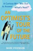 An Optimist's Tour of the Future: One Curious Man Sets Out to Answer What's Next?
