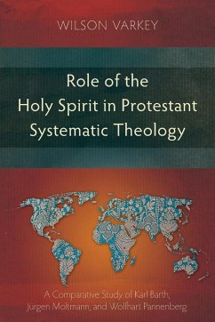 Role of the Holy Spirit in Protestant Systematic Theology - Varkey, Wilson