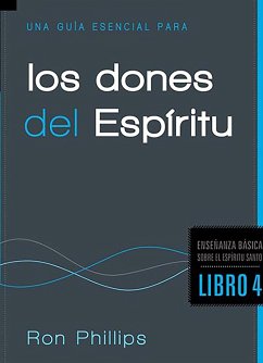 Una Guía Esencial Para Los Dones del Espíritu / An Essential Guide to Spiritual Gifts - Phillips, Ron