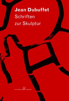 Jean Dubuffet: Schriften zur Skulptur