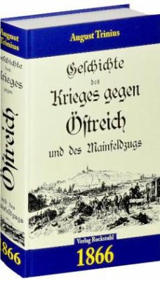 Geschichte des Krieges gegen Östreich und des Mainfeldzugs 1866 - Trinius, August