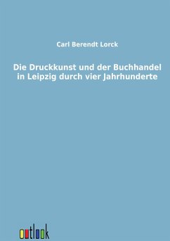 Cover Die Druckkunst und der Buchhandel in Leipzig durch vier Jahrhunderte