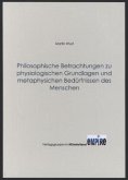 Philosophische Betrachtungen zu physiologischen Grundlagen und metaphysischen Bedürfnissen des Menschen