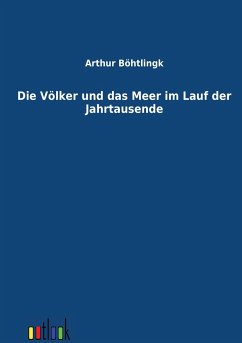 Die Völker und das Meer im Lauf der Jahrtausende - Böhtlingk, Arthur