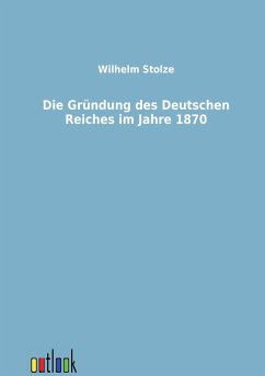 Die Gründung des Deutschen Reiches im Jahre 1870