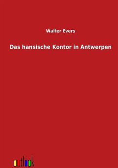 Das hansische Kontor in Antwerpen - Evers, Walter