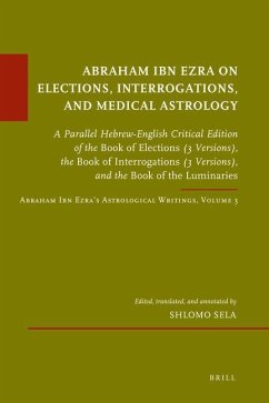Abraham Ibn Ezra on Elections, Interrogations, and Medical Astrology: A Parallel Hebrew-English Critical Edition of the Book of Elections (3 Versions) - Sela, Shlomo