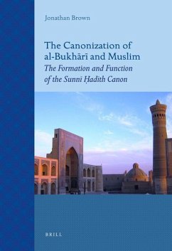The Canonization of Al-Bukhārī And Muslim: The Formation and Function of the Sunnī Ḥadīth Canon - Brown, Jonathan