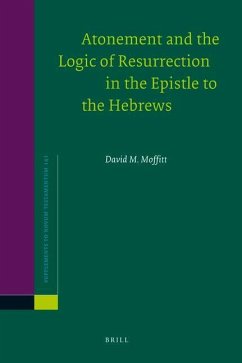 Atonement and the Logic of Resurrection in the Epistle to the Hebrews - Moffitt, David M.
