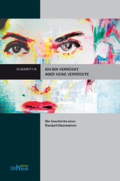 Ich bin verrückt, aber keine Verrückte - G., Elisabeth;Piechutta, Annette