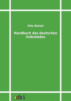 Handbuch des deutschen Volksliedes - Böckel, Otto