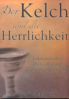 Der Kelch und die Herrlichkeit - Greg Harris