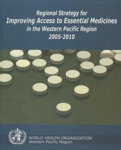 Regional Strategy for Improving Access to Essential Medicines in the Western Pacific Region, 2005-2010 - Who Regional Office for the Western Pacific