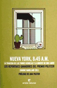 Nueva York, 8:45 A.M. : la tragedia de las Torres Gemelas y la muerte de Bin Laden : los reportajes ganadores del Premio Pulitzer