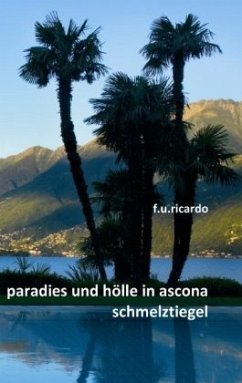 Paradies und Hölle in Ascona - Schmelztiegel - Ricardo, F.U.
