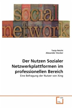 Der Nutzen Sozialer Netzwerkplattformen im professionellen Bereich - Reicht, Tanja;Stocker, Alexander