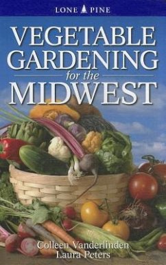 Vegetable Gardening for the Midwest - Vanderlinden, Colleen; Peters, Laura