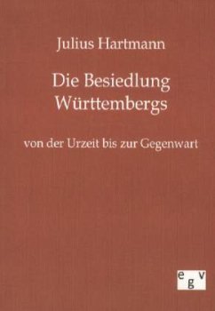 Die Besiedlung Württembergs von der Urzeit bis zur Gegenwart - Hartmann, Julius