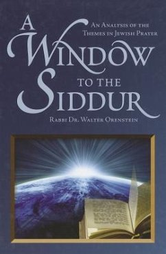 A Window to the Siddur: An Analysis of the Themes in Jewish Prayer - Orenstein, Rabbi Dr Walter