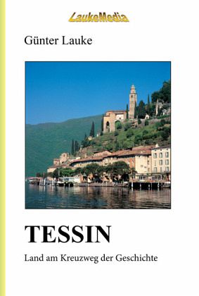 TESSIN - Land am Kreuzweg der Geschichte TESSIN - Land am Kreuzweg der Geschichte