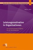 Leistungsmotivation in Organisationen - Ein interdisziplinärer Leitfaden für die Führungspraxis