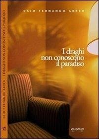 I draghi non conoscono il paradiso - Abreu, Caio F.