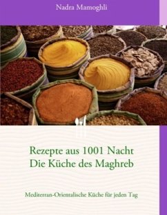 Rezepte aus 1001 Nacht Die Küche des Maghreb - Mamoghli, Nadra