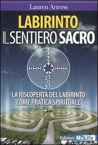 Labirinto. Il sentiero sacro. La riscoperta del labirinto come pratica spirituale - Artress, Lauren