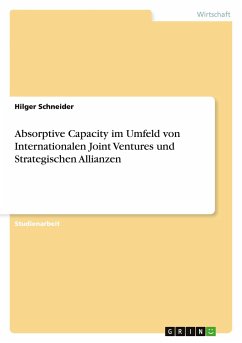 Absorptive Capacity im Umfeld von Internationalen Joint Ventures und Strategischen Allianzen - Schneider, Hilger