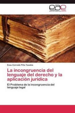 La incongruencia del lenguaje del derecho y la aplicación juridica - Piña Tasabia, Exau Conrado