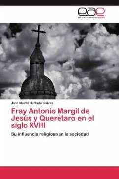 Fray Antonio Margil de Jesús y Querétaro en el siglo XVIII - Hurtado Galves, José Martín