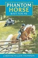 Wait for Me, Phantom Horse - Pullein-Thompson, Christine