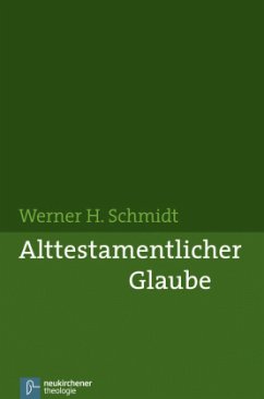 Alttestamentlicher Glaube - Schmidt, Werner H.