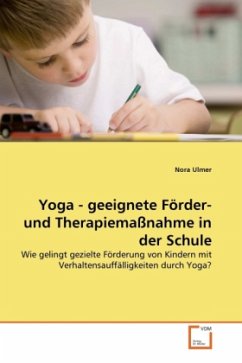 Yoga - geeignete Förder- und Therapiemaßnahme in der Schule - Ulmer, Nora