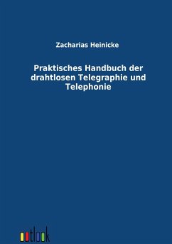 Praktisches Handbuch der drahtlosen Telegraphie und Telephonie - Heinicke, Hermann;Zacharias, Johannes