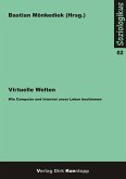 Virtuelle Welten - Wie Computer und Internet unser Leben bestimmen Virtuelle Welten - Wie Computer und Internet unser Leben bestimmen
