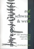 Improvisieren auf Schwarz & Weiß Improvisieren auf Schwarz & Weiß
