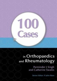 100 Cases in Orthopaedics and Rheumatology - Singh, Parminder; Swales, Catherine