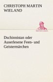 Dschinnistan oder Auserlesene Feen- und Geistermärchen