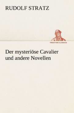 Der mysteriöse Cavalier und andere Novellen - Stratz, Rudolf