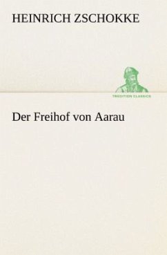 Der Freihof von Aarau - Zschokke, Heinrich