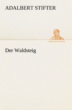 Der Waldsteig - Stifter, Adalbert