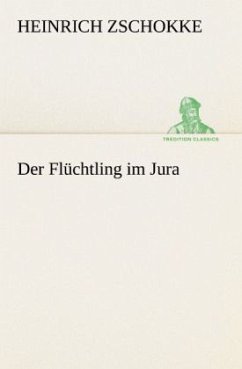 Der Flüchtling im Jura - Zschokke, Heinrich