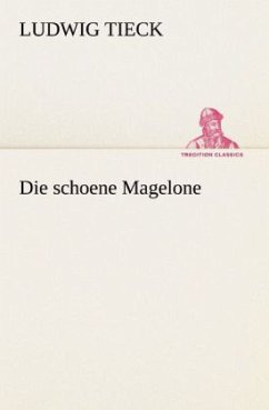Die schoene Magelone - Tieck, Ludwig
