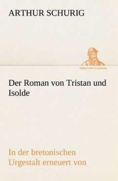 Der Roman von Tristan und Isolde - Schurig, Arthur